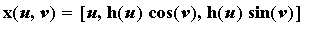 x(u,v) = [u, h(u)*cos(v), h(u)*sin(v)]