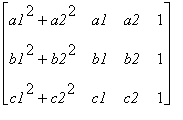 matrix([[a1^2+a2^2, a1, a2, 1], [b1^2+b2^2, b1, b2, 1], [c1^2+c2^2, c1, c2, 1]])
