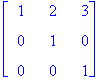 matrix([[1, 2, 3], [0, 1, 0], [0, 0, 1]])