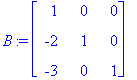 B := matrix([[1, 0, 0], [-2, 1, 0], [-3, 0, 1]])