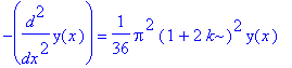 -diff(y(x),`$`(x,2)) = 1/36*Pi^2*(1+2*k)^2*y(x)