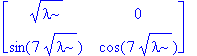 matrix([[sqrt(lambda), 0], [sin(7*sqrt(lambda)), cos(7*sqrt(lambda))]])