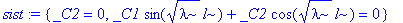 sist := {_C2 = 0, _C1*sin(sqrt(lambda)*l)+_C2*cos(sqrt(lambda)*l) = 0}