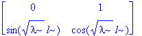 matrix([[0, 1], [sin(sqrt(lambda)*l), cos(sqrt(lambda)*l)]])