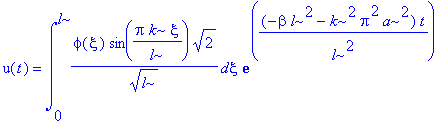 u(t) = int(phi(xi)*sin(Pi*k/l*xi)*2^(1/2)/l^(1/2),xi = 0 .. l)*exp((-beta*l^2-k^2*Pi^2*a^2)*t/l^2)
