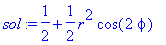 sol := 1/2+1/2*r^2*cos(2*phi)