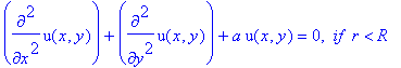 diff(u(x,y),`$`(x,2))+diff(u(x,y),`$`(y,2))+a*u(x,y) = 0, ` if &nbsp;r` < R