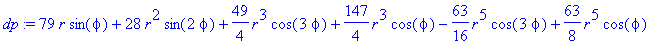 dp := 79*r*sin(phi)+28*r^2*sin(2*phi)+49/4*r^3*cos(3*phi)+147/4*r^3*cos(phi)-63/16*r^5*cos(3*phi)+63/8*r^5*cos(phi)-63/16*r^5*cos(5*phi)-29/4*r^5*sin(5*phi)-119/4*r^5*sin(phi)+22*r^5*sin(3*phi)
