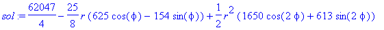 sol := 62047/4-25/8*r*(625*cos(phi)-154*sin(phi))+1/2*r^2*(1650*cos(2*phi)+613*sin(2*phi))-1/16*r^3*(625*cos(3*phi)-308*sin(3*phi))+3/4*r^4*(11*cos(4*phi)+9*sin(4*phi))-5/16*r^5*cos(5*phi)