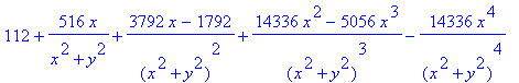 112+516/(x^2+y^2)*x+(3792*x-1792)/(x^2+y^2)^2+(14336*x^2-5056*x^3)/(x^2+y^2)^3-14336/(x^2+y^2)^4*x^4
