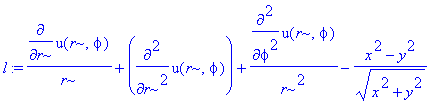 l := 1/r*diff(u(r,phi),r)+diff(u(r,phi),`$`(r,2))+1/r^2*diff(u(r,phi),`$`(phi,2))-(x^2-y^2)/(x^2+y^2)^(1/2)