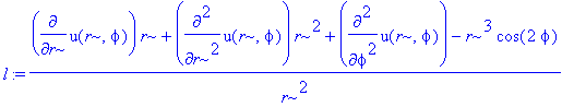 l := (diff(u(r,phi),r)*r+diff(u(r,phi),`$`(r,2))*r^2+diff(u(r,phi),`$`(phi,2))-r^3*cos(2*phi))/r^2
