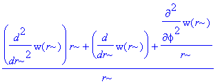 1/r*(diff(w(r),`$`(r,2))*r+diff(w(r),r)+1/r*diff(w(r),`$`(phi,2)))