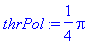 thrPol := 1/4*Pi