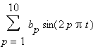sum(b[p]*sin(2*p*Pi*t),p = 1 .. 10)