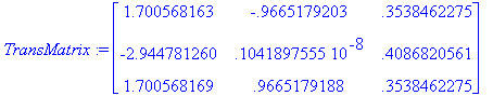 TransMatrix := matrix([[1.700568163, -.9665179203, ...