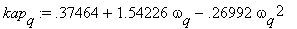kap[q] := .37464+1.54226*omega[q]-.26992*omega[q]^2...