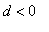 d < 0