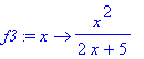f3 := proc (x) options operator, arrow; x^2/(2*x+5)...