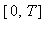 [0, T]