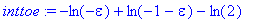 inttoe := -ln(-epsilon)+ln(-1-epsilon)-ln(2)