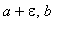 a+epsilon, b