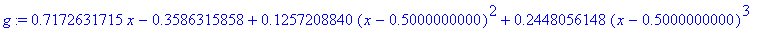 g := .7172631715*x-.3586315858+.1257208840*(x-.5000000000)^2+.2448056148*(x-.5000000000)^3-.9147962782e-1*(x-.5000000000)^4+.1174700990*(x-.5000000000)^5-.1495382536*(x-.5000000000)^6+.1681046703*(x-.5...