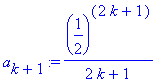 a[k+1] := (1/2)^(2*k+1)/(2*k+1)