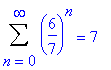 Sum((6/7)^n,n = 0 .. infinity) = 7