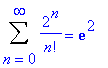 Sum(2^n/n!,n = 0 .. infinity) = exp(2)