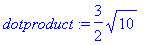 dotproduct := 3/2*sqrt(10)