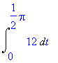 Int(12,t = 0 .. 1/2*Pi)