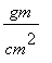 gm/(cm^2)