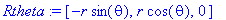 Rtheta := [-r*sin(theta), r*cos(theta), 0]