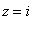 z = i