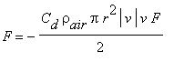 F = -C[d]*rho[air]*Pi*r^2*abs(v)*v*F/2