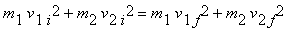 m[1]*v[1*i]^2+m[2]*v[2*i]^2 = m[1]*v[1*f]^2+m[2]*v[...
