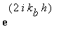 exp(2*i*k[b]*h)