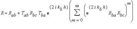 R = R[ab]+T[ab]*R[bc]*T[ba]*exp(2*i*k[b]*h)*sum((ex...