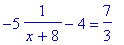 -5*1/(x+8)-4 = 7/3