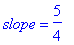 slope = 5/4