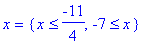 x = {x <= -11/4, -7 <= x}