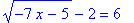 sqrt(-7*x-5)-2 = 6
