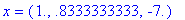 x = (1., .8333333333, -7.)