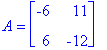 A = matrix([[-6, 11], [6, -12]])