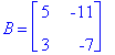 B = matrix([[5, -11], [3, -7]])