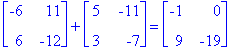 matrix([[-6, 11], [6, -12]])+matrix([[5, -11], [3, ...