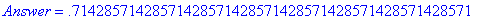 Answer = .71428571428571428571428571428571428571428...
