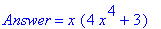 Answer = x*(4*x^4+3)