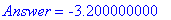 Answer = -3.200000000